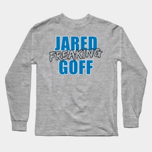 Jared Freaking Goff Long Sleeve T-Shirt